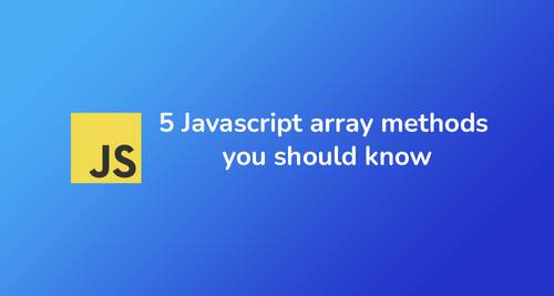 5 Javascript array methods you should know